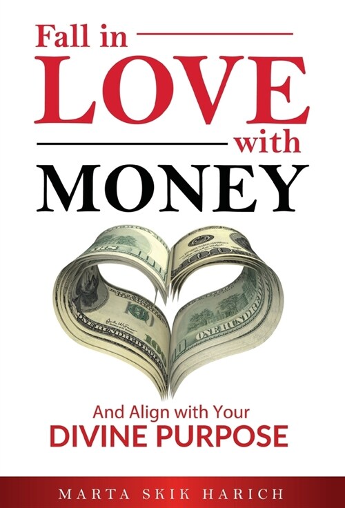 Fall In Love With Money: And Align with Your Divine Purpose (Hardcover)