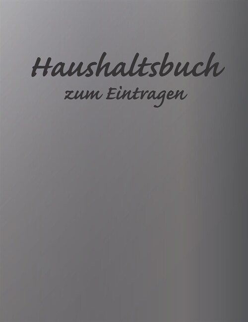 Haushaltsbuch zum Eintragen: ?ersichtlicher Haushaltsplaner f? Paare, WGs & Singles im A4 Fomat zum Eintragen Ausgaben. Geld Sparen durch einfach (Paperback)