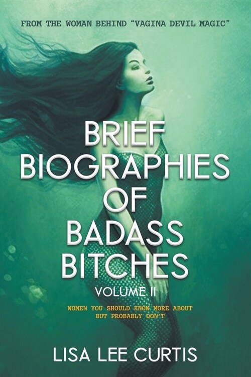 Brief Biographies of Badass Bitches - Volume II: Women You Should Know More About But Probably Dont (Paperback)