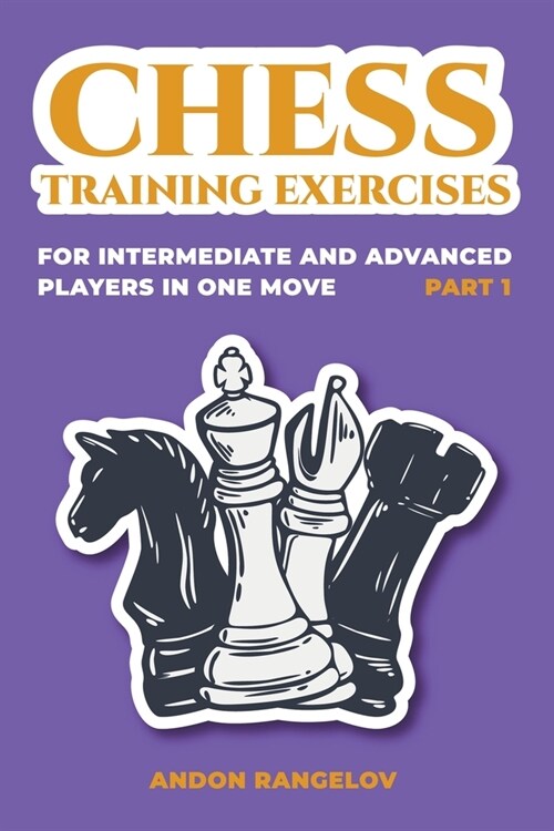 Chess Training Exercises for Intermediate and Advanced Players in one Move, Part 1 (Paperback)