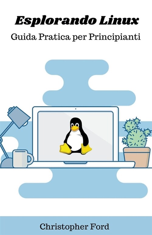 Esplorando Linux: Guida Pratica per Principianti (Paperback)