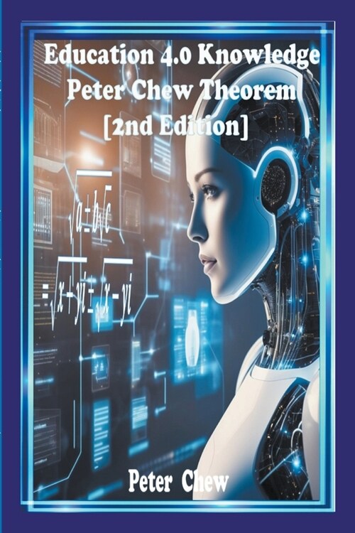 Education 4.0 Knowledge. Peter Chew Theorem [2nd Edition] (Paperback)