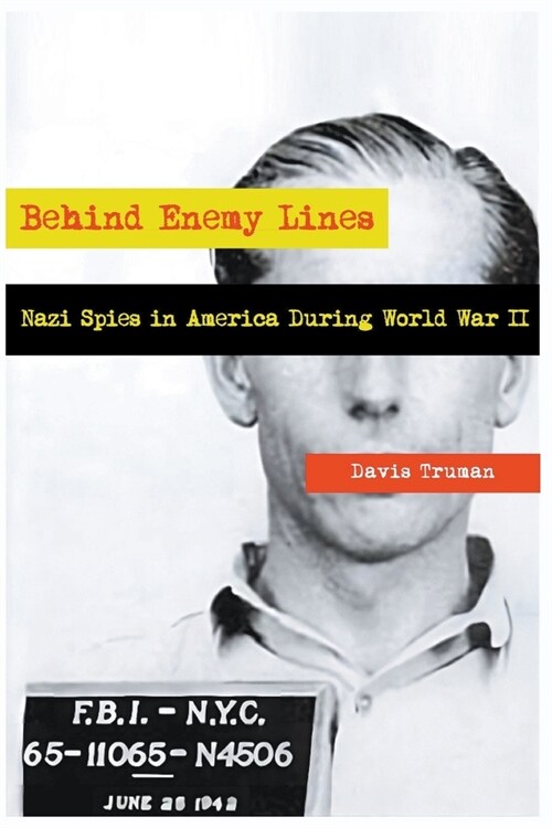Behind Enemy Lines Nazi Spies in America During World War II (Paperback)