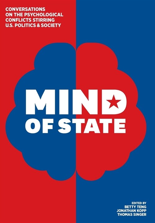 Mind of State: Conversations on the Psychological Conflicts Stirring U.S. Politics & Society (Hardcover)