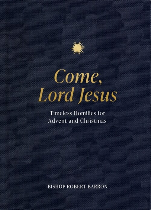 Come, Lord Jesus: Timeless Homilies for Advent and Christmas (Hardcover)