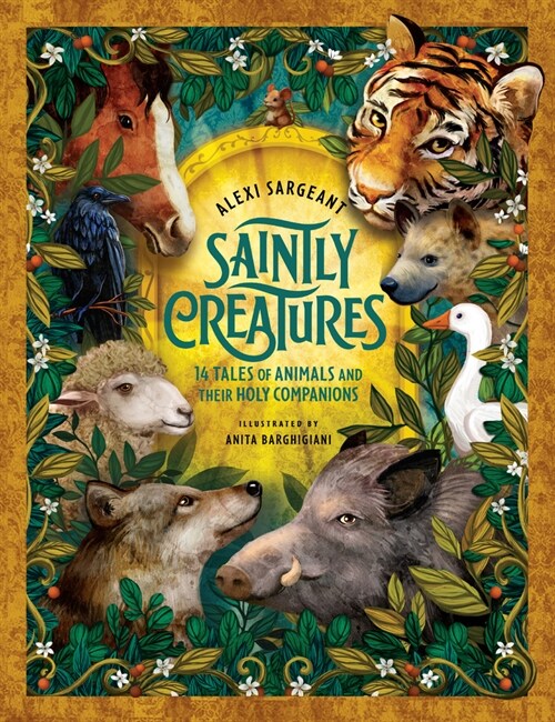 Saintly Creatures: 14 Tales of Animals and Their Holy Companions (Hardcover)