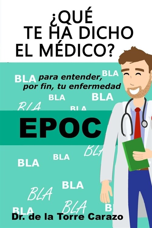 풯u?te ha dicho el M?ico? EPOC: Enfermedad Pulmonar Obstructiva Cr?ica: Manual divulgativo para pacientes y familiares (Paperback)