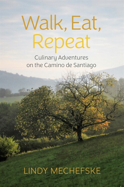 Walk, Eat, Repeat: Culinary Adventures on the Camino de Santiago (Paperback)