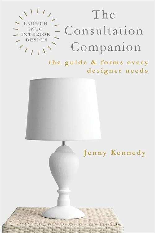The Consultation Companion: The Guide & Forms Every Designer Needs (Paperback)
