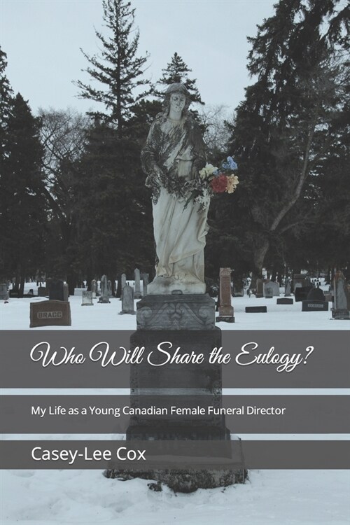 Who Will Share the Eulogy?: My Life as a Young, Canadian, Female Funeral Director (Paperback)