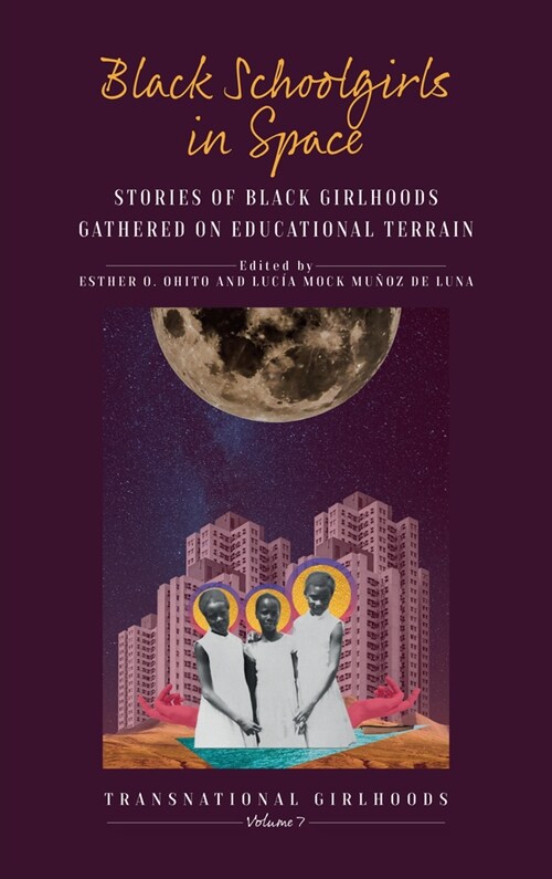 Black Schoolgirls in Space : Stories of Black Girlhoods Gathered on Educational Terrain (Hardcover)