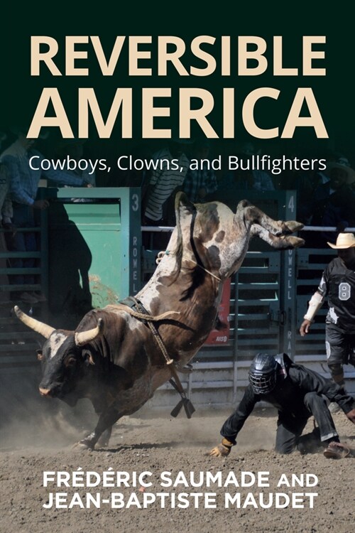 Reversible America : Cowboys, Clowns, and Bullfighters (Hardcover)