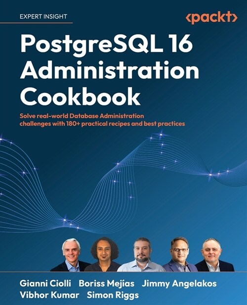 PostgreSQL 16 Administration Cookbook: Solve real-world Database Administration challenges with 180+ practical recipes and best practices (Paperback)