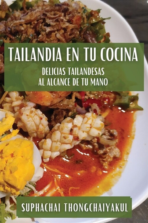Tailandia en tu Cocina: Delicias Tailandesas al Alcance de tu Mano (Paperback)