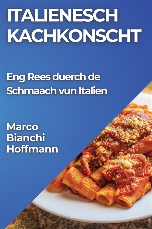 Italienesch Kachkonscht: Eng Rees duerch de Schmaach vun Italien (Paperback)