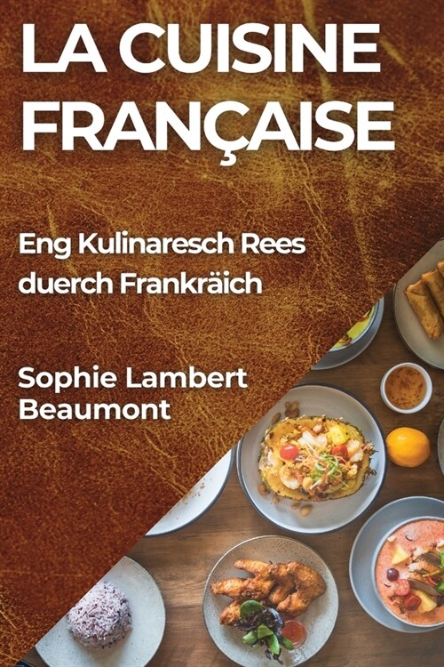 La Cuisine Fran?ise: Eng Kulinaresch Rees duerch Frankr?ch (Paperback)