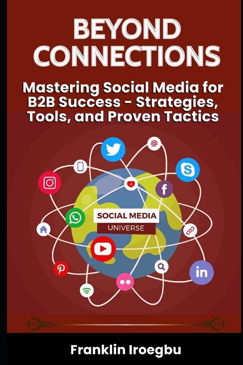 Beyond Connections: Mastering Social Media for B2B Success - Strategies, Tools, and Proven Tactics (Paperback)