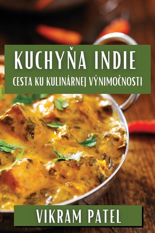 Kuchyňa Indie: Cesta ku Kulin?nej V?imočnosti (Paperback)