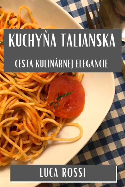 Kuchyňa Talianska: Cesta Kulin?nej Elegancie (Paperback)