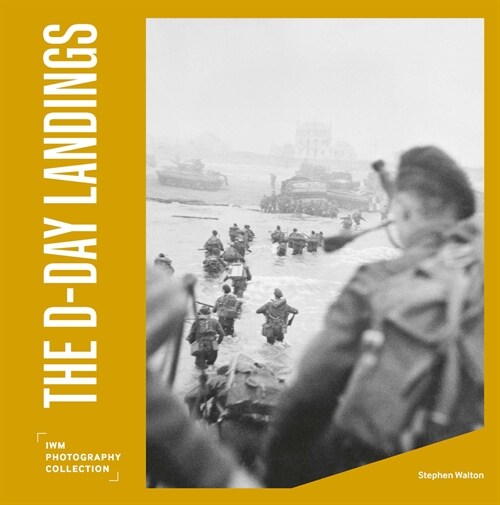The D-Day Landings : IWM Photography Collection (Hardcover)