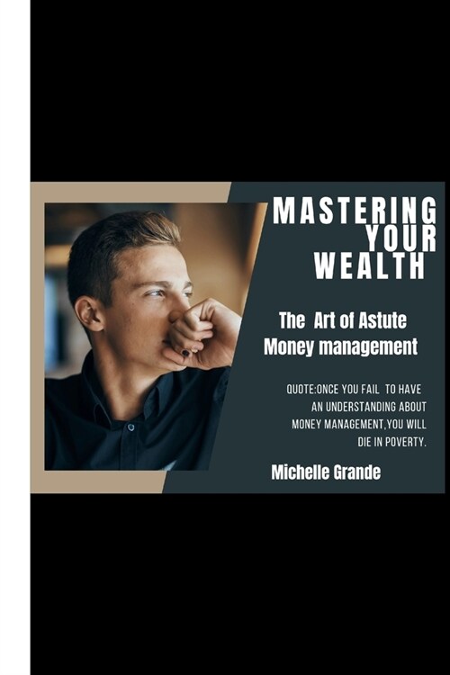 Mastering Your Wealth: The Art of Astute Money management (Paperback)