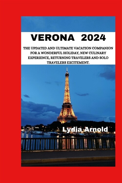 Verona Vacation Guide 2024: The Updated and Ultimate Vacation Companion for a Wonderful Holiday, New Culinary Experience, Returning Travelers and (Paperback)