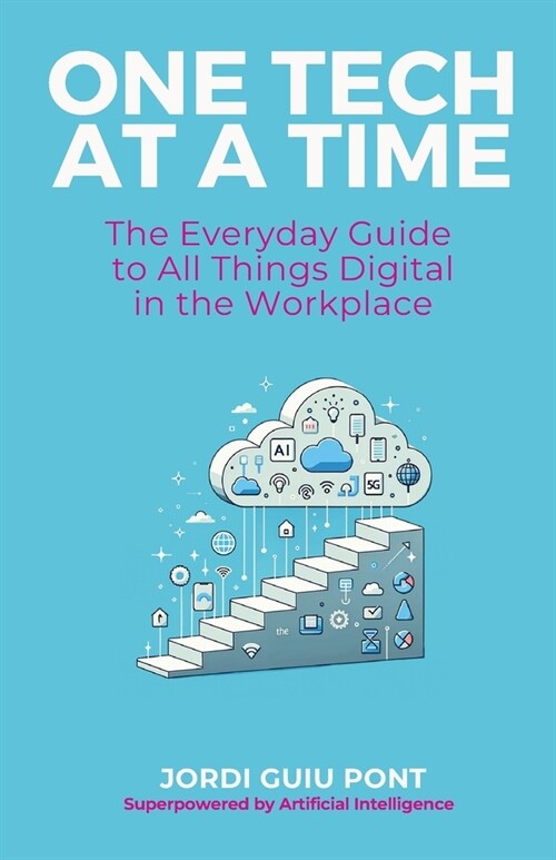 One Tech at a Time: The Everyday Guide to All Things Digital in the Workplace (Paperback)