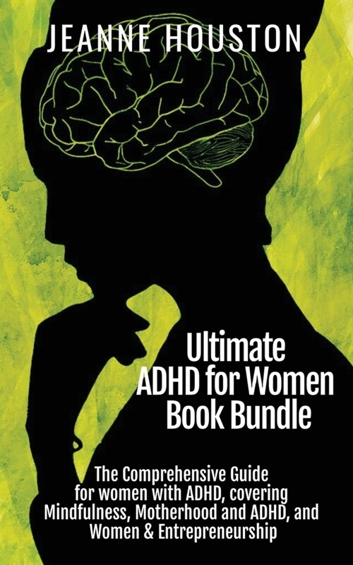 Ultimate ADHD for Women Book Bundle: The Comprehensive Guide for women with ADHD, covering Mindfulness, Motherhood and ADHD, and Women & Entrepreneurs (Paperback)