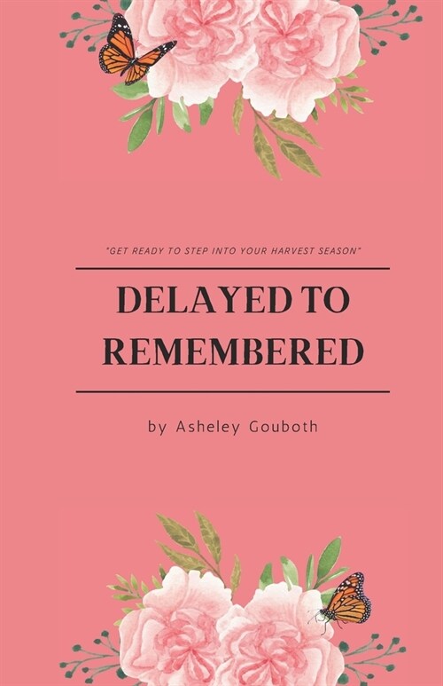 Delayed To Remembered: Get ready to step into your harvest season (Paperback)