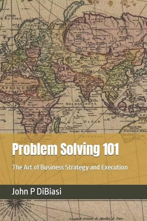 Problem Solving 101: The Art of Business Strategy and Execution (Paperback)
