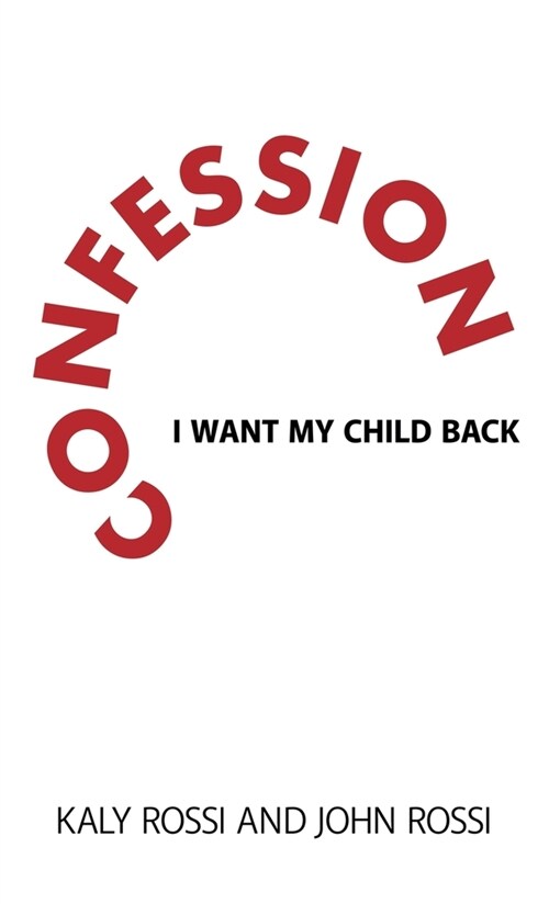 Confession: I Want My Child Back (Hardcover)