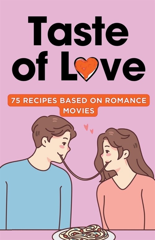 Taste of Love: 75 Recipes Based On Romance Movies (Paperback)