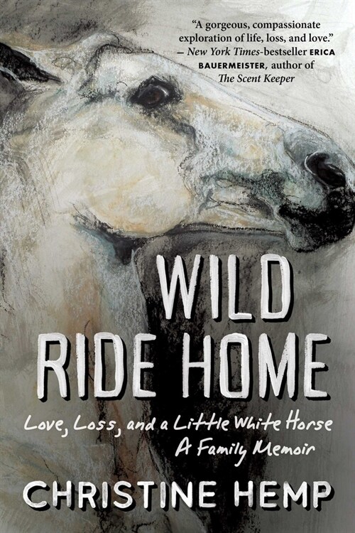 Wild Ride Home: Love, Loss, and a Little White Horse, a Family Memoir (Paperback)