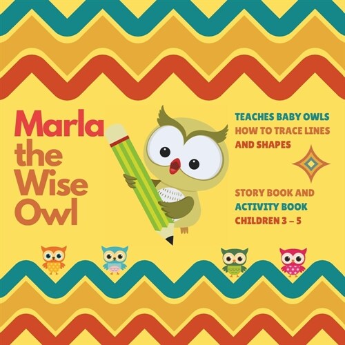 Marla, the Wise Owl: Marla Teaches Baby Owls How to Trace Lines and Shapes (Paperback)