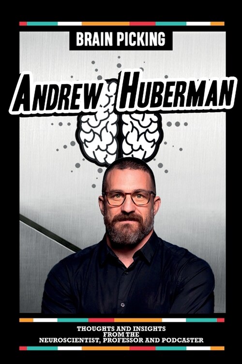 Brain Picking Andrew Huberman - Thoughts And Insights From The Neuroscientist, Professor And Podcaster (Paperback)