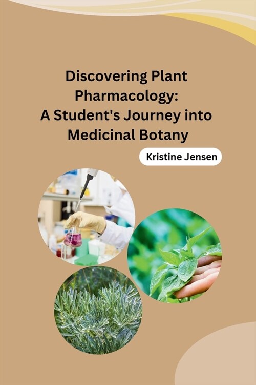 Discovering Plant Pharmacology: A Students Journey into Medicinal Botany (Paperback)