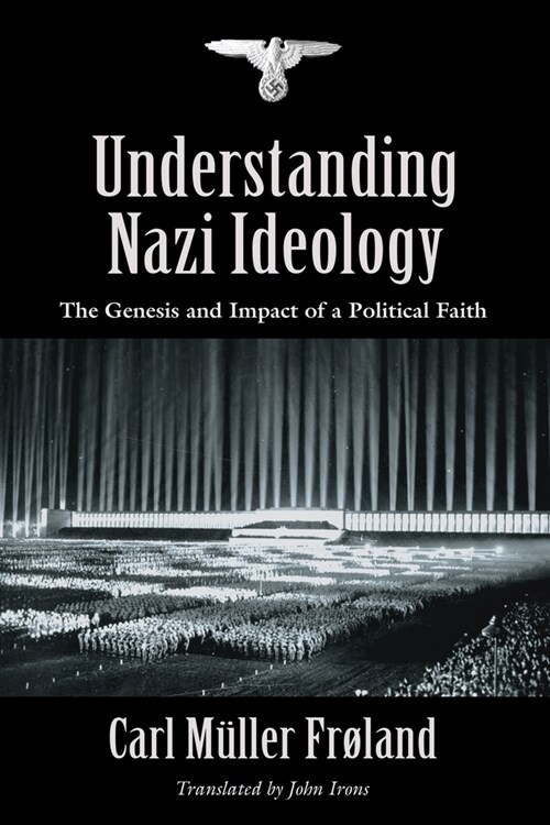 Understanding Nazi Ideology: The Genesis and Impact of a Political Faith - Revised English Edition (Paperback, Revised English)