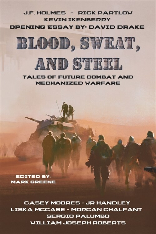 Blood, Sweat, and Steel: Tales of Future Combat and Mechanized Warfare (Paperback)