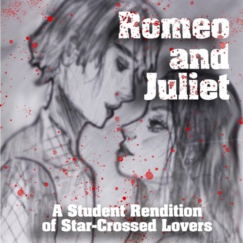 Romeo and Juliet: A Student Rendition of Star-Crossed Lovers (Paperback)