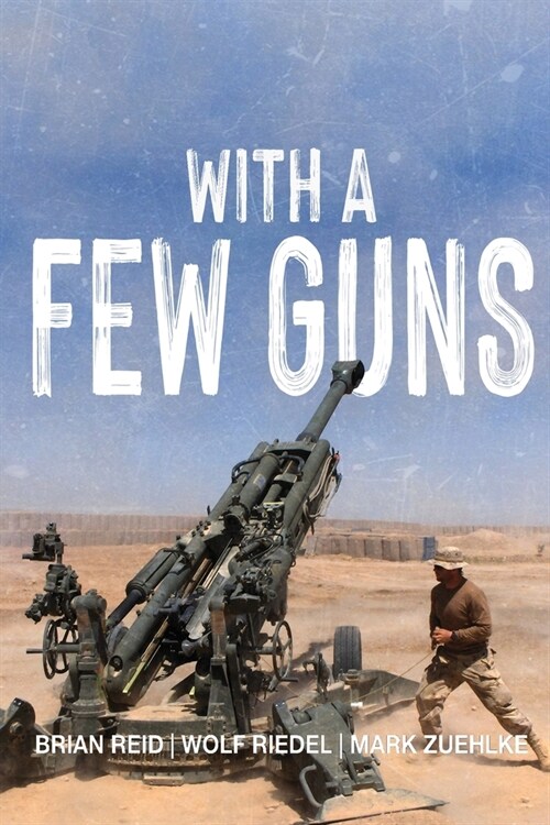 With A Few Guns: The Royal Regiment of Canadian Artillery in Afghanistan - Volume I - 2002-2006 (Paperback)