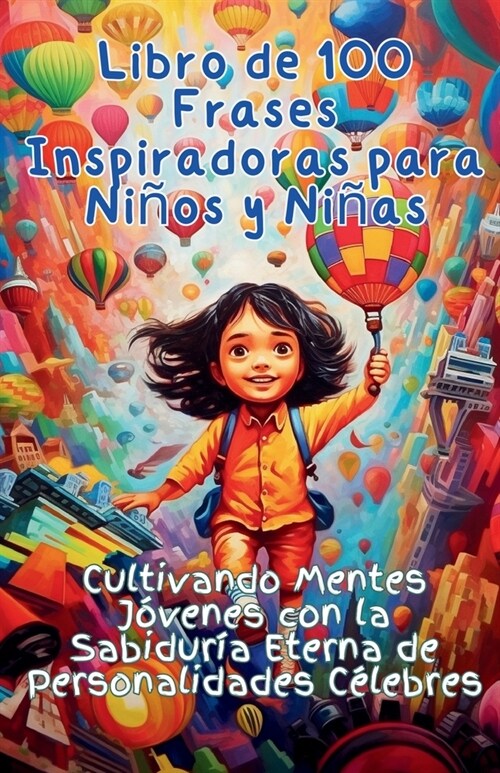 Libro de 100 Frases Inspiradoras para Ni?s y Ni?s: Cultivando Mentes J?enes con la Sabidur? Eterna de Personalidades C?ebres (Paperback)