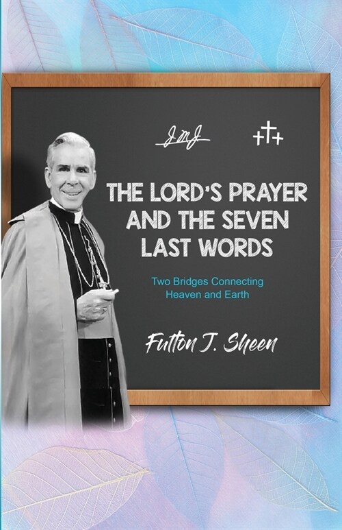 The Lords Prayer and The Seven Last Words: Two Bridges Connecting Heaven and Earth (Paperback, Two Bridges Con)
