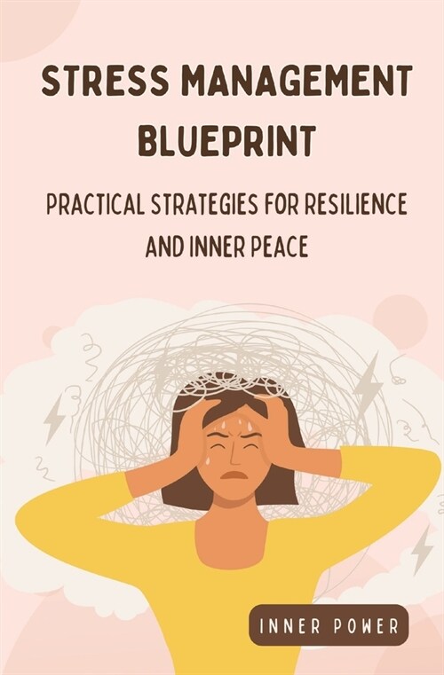 Stress Management Blueprint: Practical Strategies for Resilience and Inner Peace (Paperback)