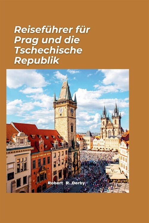 Reisef?rer f? Prag und die Tschechische Republik 2024: Ein unverzichtbares Reisehandbuch, um die Sch?heit des Landes zu entdecken (Paperback)