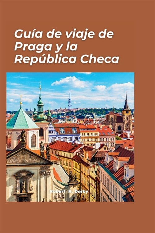 Gu? de viaje de Praga y Rep?lica Checa 2024: Un manual esencial para el viajero para descubrir la belleza del pa? (Paperback)