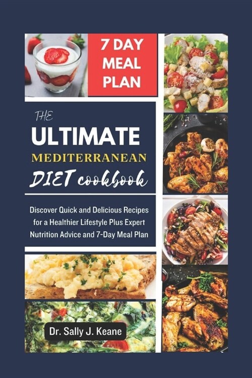 The Ultimate Mediterranean Diet Cookbook: Discover Quick and Delicious Recipes for a Healthier Lifestyle Plus Expert Nutrition Advice and 7-Day Meal P (Paperback)