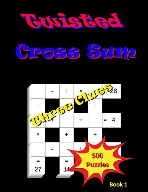 Twisted Cross Sum: Book 1 - Three Clues - 500 Puzzles for Stress Relief and Relaxation (Paperback)