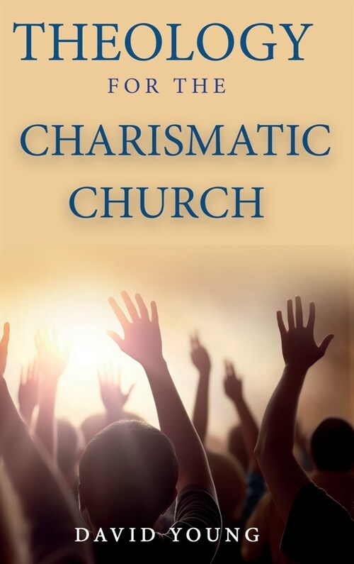 Theology For the Charismatic Church (Hardcover)