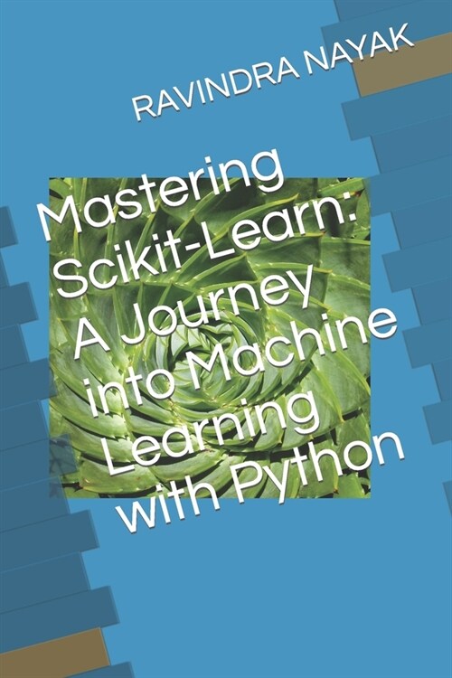 Mastering Scikit-Learn: A Journey into Machine Learning with Python (Paperback)