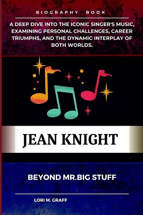 Jean Knight: BEYOND Mr. Big Stuff: A Deep Dive into the Iconic Singers music, examining personal challenges, career triumphs, and (Paperback)